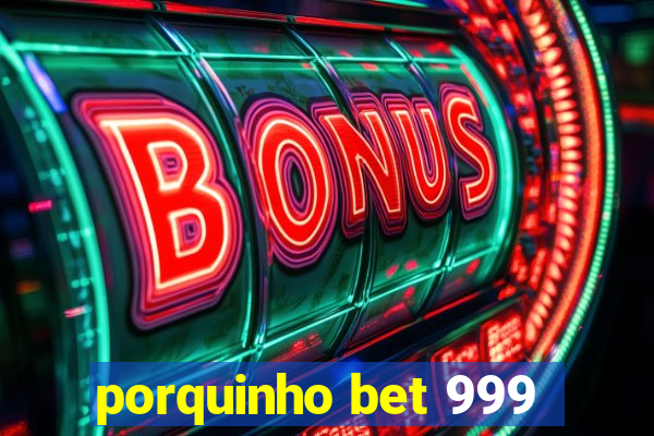 porquinho bet 999